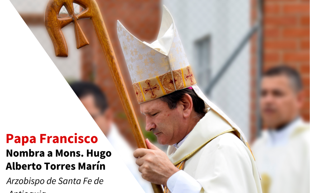 Monseñor Hugo Alberto Torres Marín fue nombrado arzobispo de Santa Fe de Antioquia