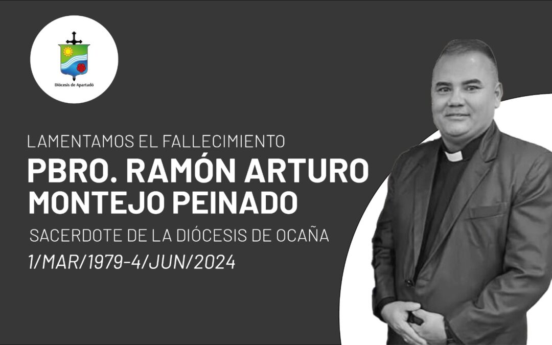 La Diócesis de Apartadó expresa su más sentida condolencia por el fallecimiento del Pbro. Ramón Arturo Montejo Peinado
