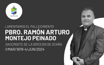 La Diócesis de Apartadó expresa su más sentida condolencia por el fallecimiento del Pbro. Ramón Arturo Montejo Peinado